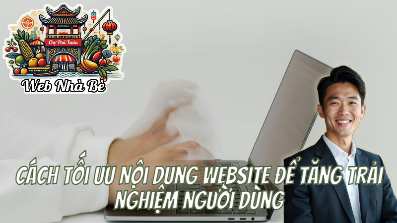 Cách Tối Ưu Nội Dung Website Để Tăng Trải Nghiệm Người Dùng