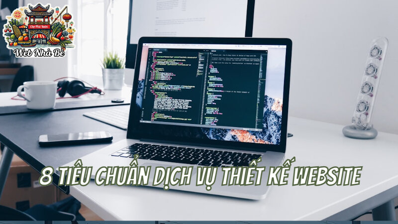 8 Tiêu chuẩn dịch vụ thiết kế website chuyên nghiệp